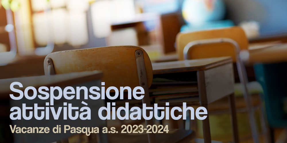 Sospensione attività didattiche per le vacanze di Pasqua a.s. 2023-2024